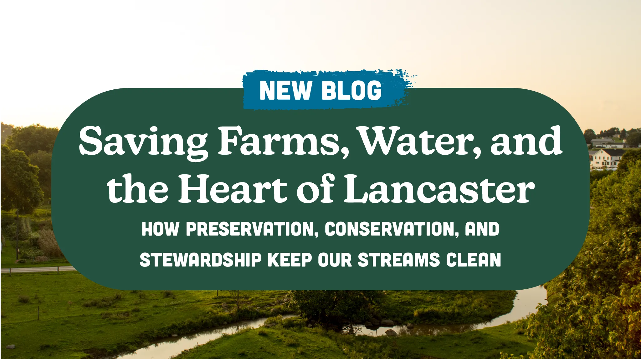 Saving Farms, Water, and the Heart of Lancaster